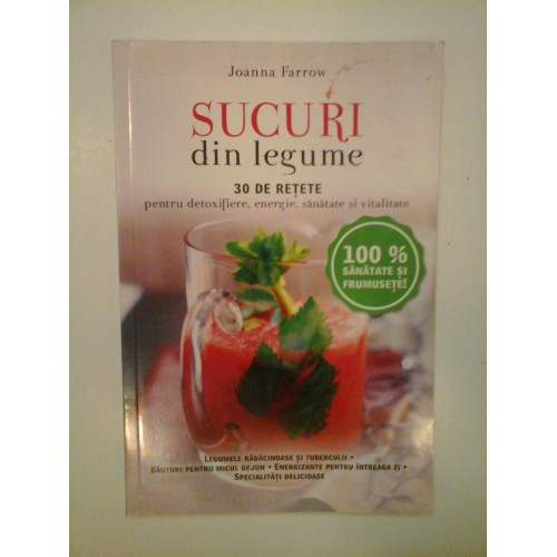 SUCURI DIN LEGUME * 30 de retete pentru detoxifiere, energie, sanatate si vitalitate - Joanna FARROW SUCURI DIN LEGUME * 30 de retete pentru detoxifiere, energie, sanatate si vitalitate - Joanna FARROW